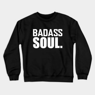 Badass Soul. w Crewneck Sweatshirt